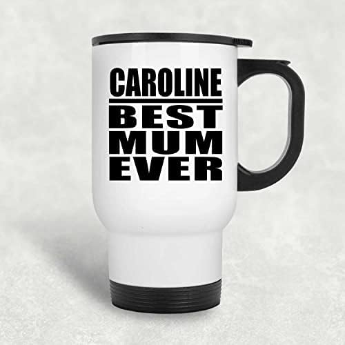 Designsify Caroline Şimdiye Kadarki En İyi Anne, Beyaz Seyahat Kupası 14oz Paslanmaz Çelik termos kupa, Doğum Günü