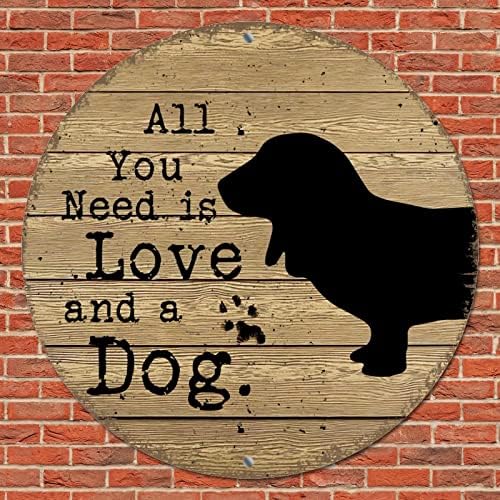 Yuvarlak Metal Tabela İhtiyacınız Olan Tek Şey Aşk Ve Bir Köpek Komik Köpek hoş geldin yazısı Vintage Ev İşareti
